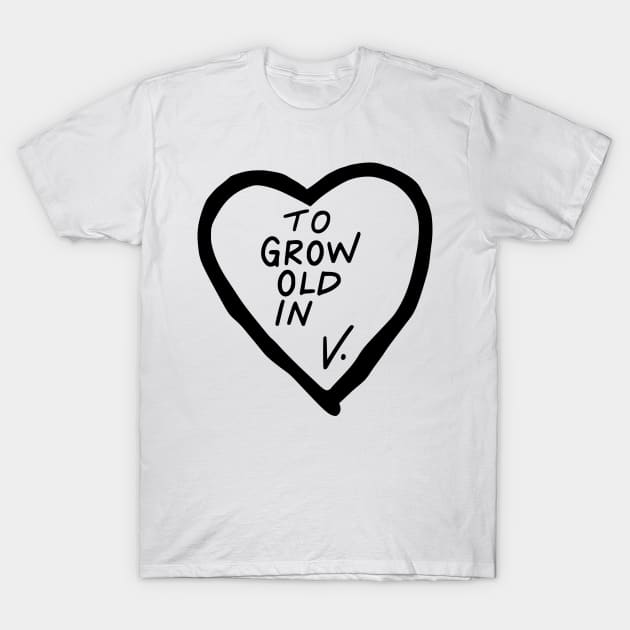 To Grow Old In V. T-Shirt by The Lady Doth